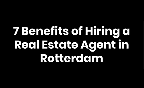 Benefits of Hiring a Real Estate Agent in Rotterdam